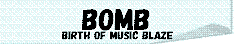 BOMB�uBIRTH OF MUSIC BLAZE�v